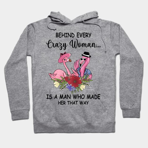 Womens Behind Crazy Woman Is A Man Who Made Her That Way Flamingo Hoodie by Wolfek246